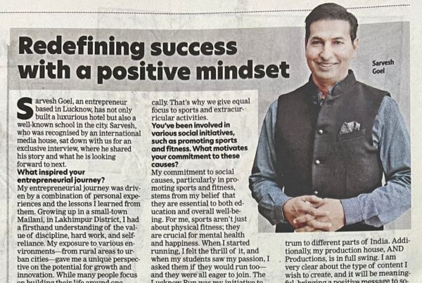 Redefining Success with a Positive Mindset- Sarvesh Goel’s Journey of Vision, Leadership and Impact img